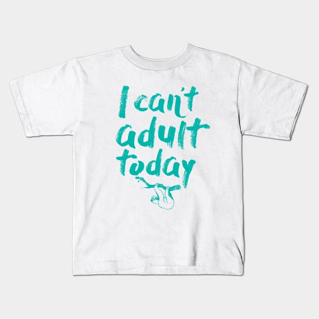 I Can't Adult Today (Sloth) Kids T-Shirt by DesignByCG